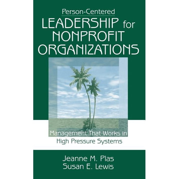 Person-Centered Leadership for Nonprofit Organizations: Management That Works in High Pressure Systems, (Hardcover)