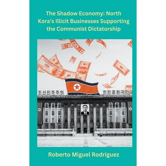 North Korea's Illicit Businesses Supporting the Communist Dictatorship, (Paperback)