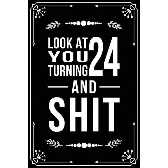 Look at You Turning 24 and Shit: Funny birthday gift for 24 year old (Paperback)