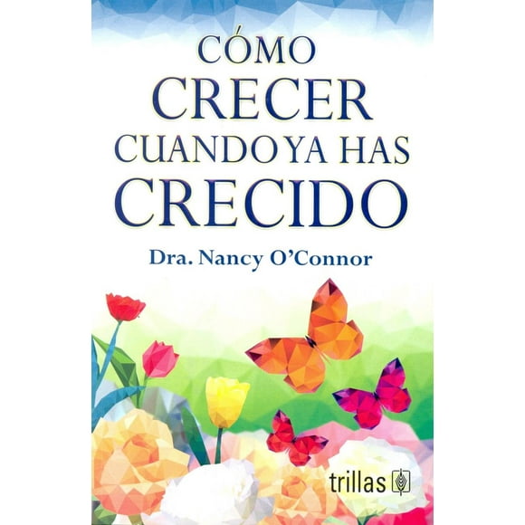 COMO CRECER CUANDO YA HAS CRECIDO EDITORIAL TRILLAS SA DE CV NANCY O CONNOR