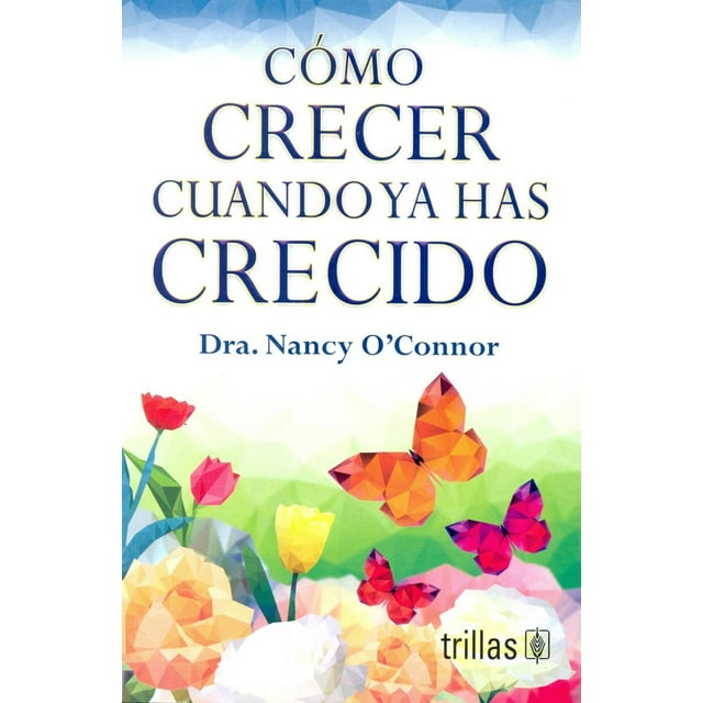 COMO CRECER CUANDO YA HAS CRECIDO EDITORIAL TRILLAS SA DE CV NANCY O CONNOR