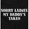 thumbnail image 2 of Funny Sorry Ladies My Daddy's Taken Toddler Boy Girl T Shirt Infant Toddler Brisco Brands 2T, 2 of 6