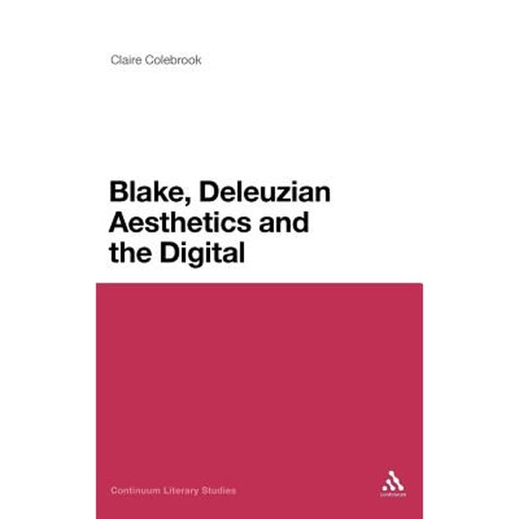 Pre-Owned Blake, Deleuzian Aesthetics, and the Digital (Hardcover) by Claire Colebrook