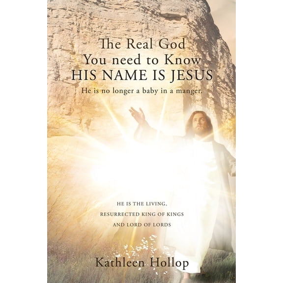 The Real God You need to Know HIS NAME IS JESUS: He is no longer a baby in a manger., (Paperback)