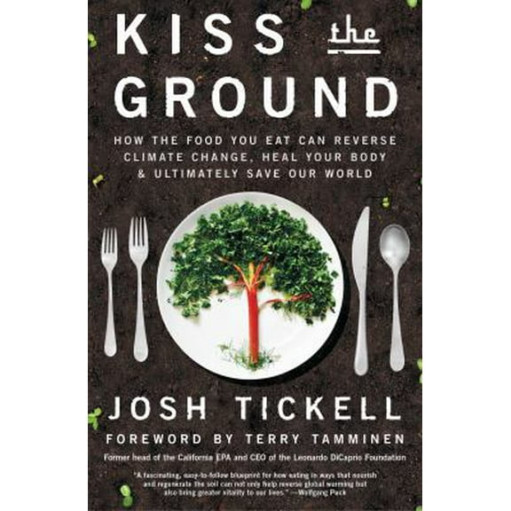 Pre-Owned Kiss the Ground: How the Food You Eat Can Reverse Climate Change, Heal Your Body & Ultimately Save Our World (Paperback) 1501170260 9781501170263