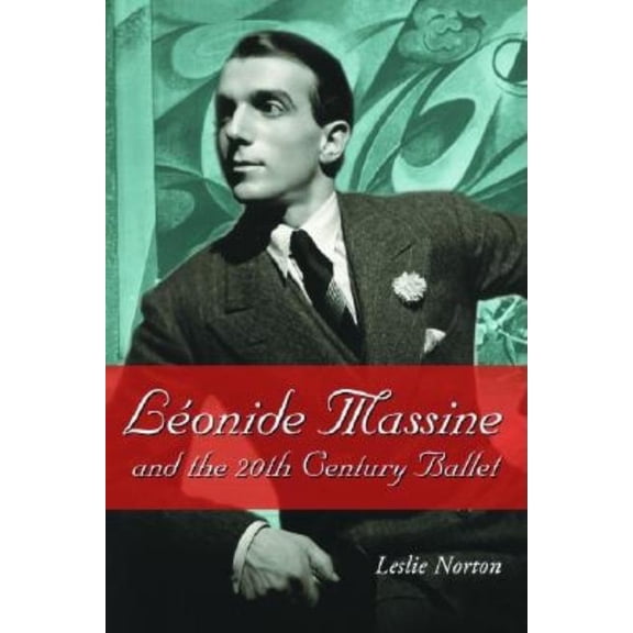 Leonide Massine and the 20th Century Ballet, (Paperback)