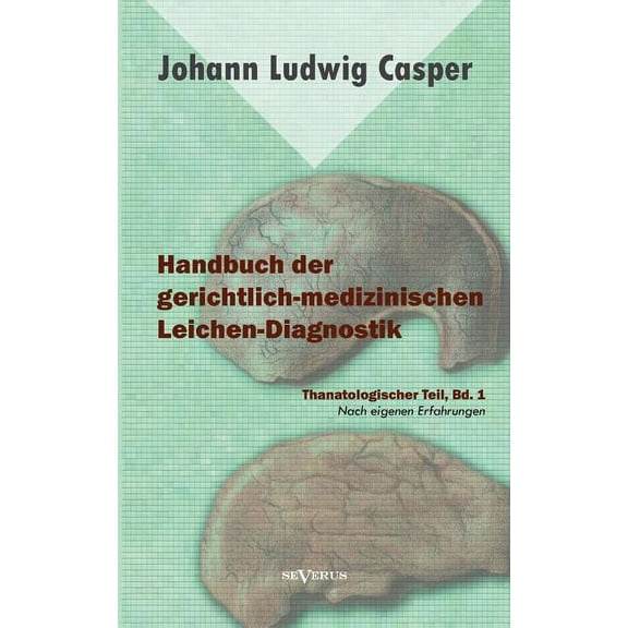 Handbuch der gerichtlich-medizinischen Leichen-Diagnostik: Thanatologischer Teil, Bd. 1: Nach eigenen Erfahrungen (Paperback)