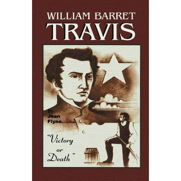 William Barrett Travis: Victory or Death, (Paperback)