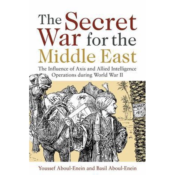 Pre-Owned The Secret War for the Middle East: The Influence of Axis and Allied Intelligence Operations During World War II (Hardcover) 1612513093 9781612513096