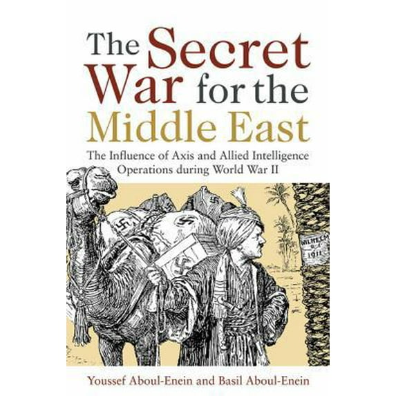 Pre-Owned The Secret War for the Middle East: The Influence of Axis and Allied Intelligence Operations During World War II (Hardcover) 1612513093 9781612513096