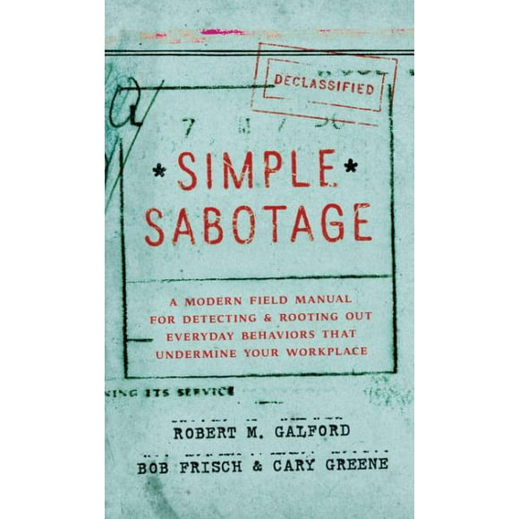 Simple Sabotage: un Manuel Moderne pour Détecter et Enraciner les Comportements Quotidiens Qui Sapent Votre Lieu de Travail