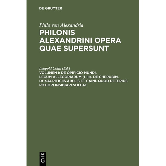 De opificio mundi. Legum allegoriarum (I-III). De Cherubim. De sacrificiis Abelis et Caini. Quod deterius potiori insidi, (Hardcover)