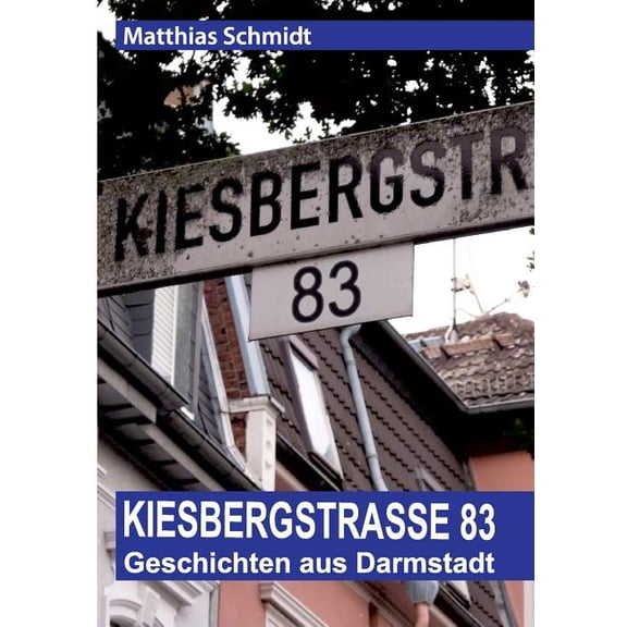 KiesbergstraÃe 83: Geschichten aus Darmstadt, (Paperback)