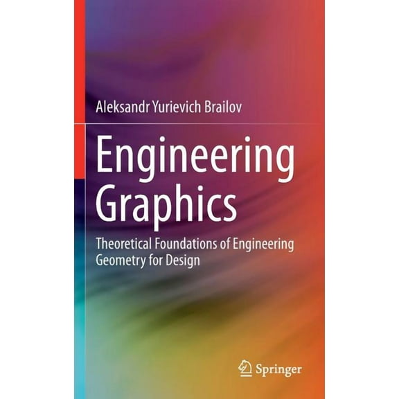 Engineering Graphics: Theoretical Foundations of Engineering Geometry for Design, (Hardcover)
