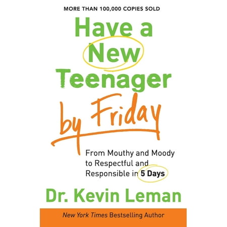 Pre Friday Have a New Teenager by Friday : From Mouthy and Moody to Respectful and Responsible in 5 Days ()