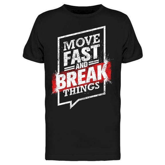 Move Fast And Break Things Tee Men's -Image by Shutterstock