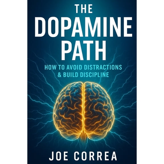The Success Brain The Dopamine Path: How to Avoid Distractions & Build Discipline, Book 8, (Paperback)