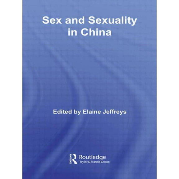 Routledge Studies on China in Transition Sex and Sexuality in China, (Paperback)