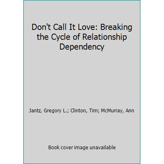 Pre-Owned Don't Call It Love: Breaking the Cycle of Relationship Dependency (Paperback) 0800726758 9780800726751
