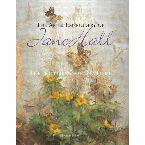 Pre-Owned The Art & Embroidery of Jane Hall: Reflections of Nature (Paperback) 184448484X 9781844484843