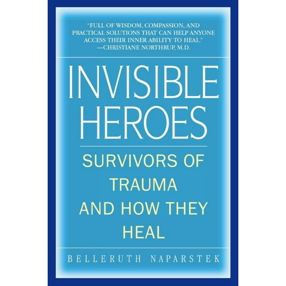 Invisible Heroes: Survivors of Trauma and How They Heal, (Paperback)