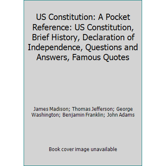 Pre-Owned US Constitution: A Pocket Reference: US Constitution, Brief History, Declaration of Independence, Questions and Answers, Famous Quotes (Paperback) 0981559697 9780981559698