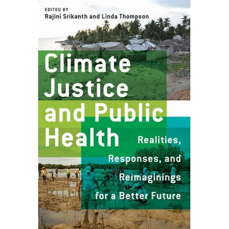 Climate Justice and Public Health: Realities Responses and Reimaginings for a Better Future (Paperback)