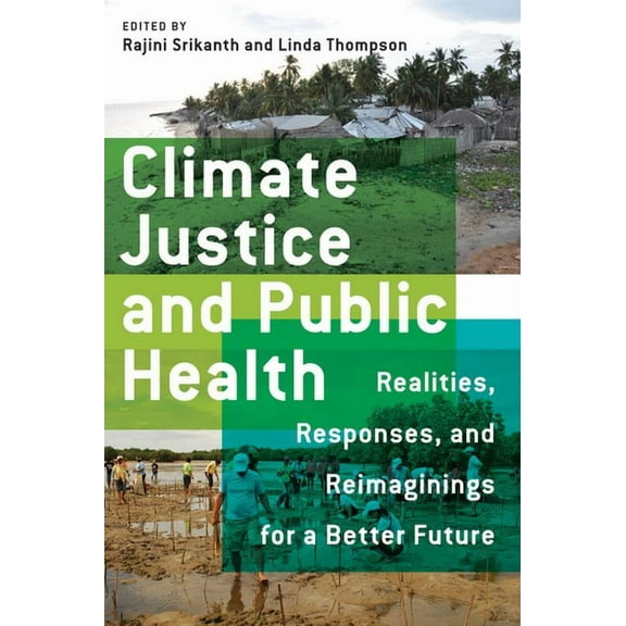 Climate Justice and Public Health: Realities, Responses, and Reimaginings for a Better Future, (Paperback)