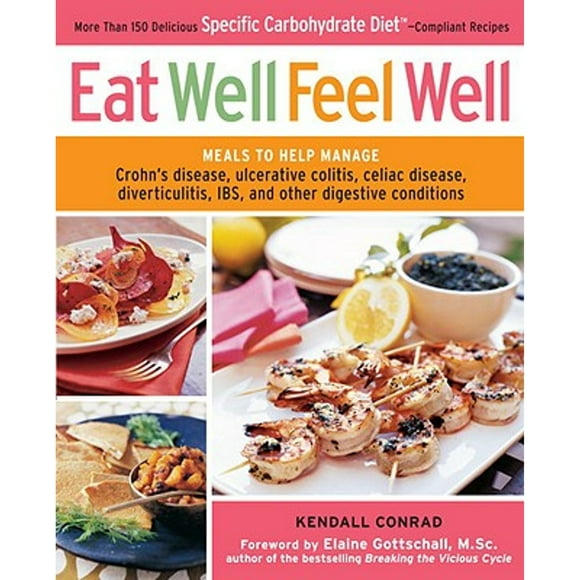 Pre-Owned Eat Well, Feel Well: More Than 150 Delicious Specific Carbohydrate Diet-Compliant Recipes (Paperback 9780307590602) by Kendall Conrad, Elaine Gottschall