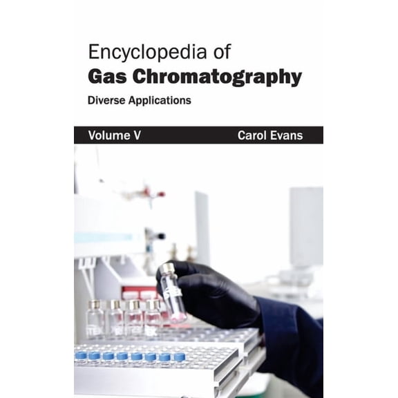 Encyclopedia of Gas Chromatography: Volume 5 (Diverse Applications), (Hardcover)