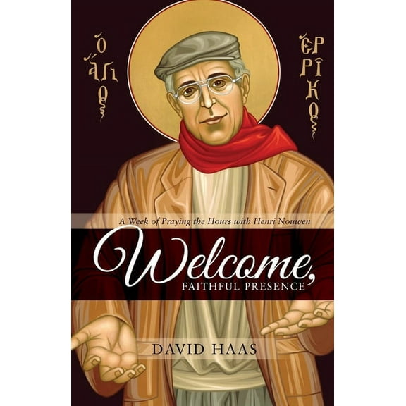 Welcome, Faithful Presence: A Week of Praying the Hours with Henri Nouwen (Other)