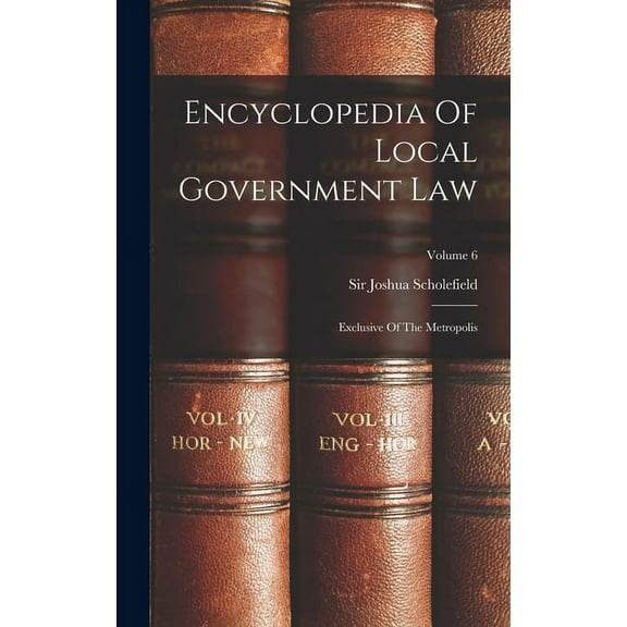 Encyclopedia Of Local Government Law: Exclusive Of The Metropolis; Volume 6 (Hardcover)
