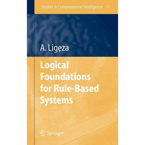 Studies in Computational Intelligence Logical Foundations for Rule-Based Systems, Book 11, (Hardcover)