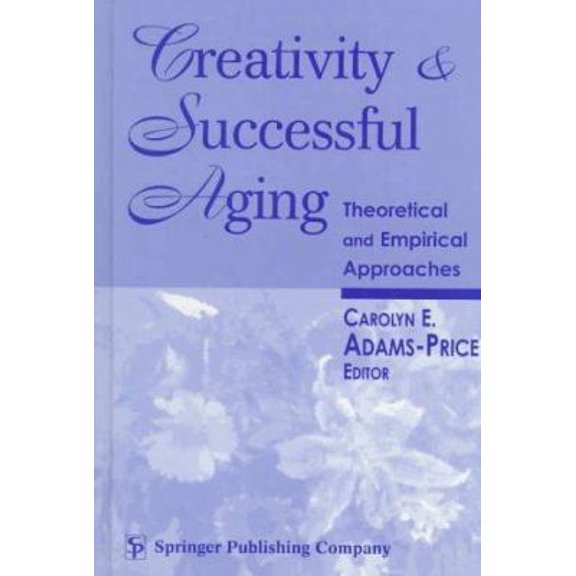 Pre-Owned Creativity and Successful Aging: Theoretical and Empirical Approaches (Hardcover) 0826199100 9780826199102