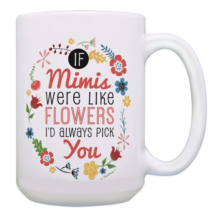

ThisWear Mimi Mug If Mimis Were Like Flowers Mimi Mothers Day Mug Pun Mug 15oz Coffee Mug Floral