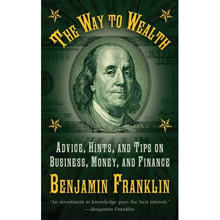 The Way to Wealth : Advice, Hints, and Tips on Business, Money, and