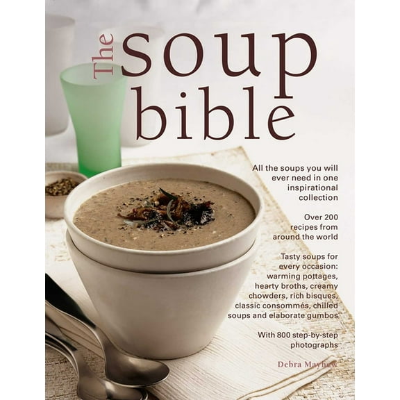 The Soup Bible: All the Soups You Will Ever Need in One Inspirational Collection - Over 200 Recipes from Around the Worl, (Paperback)