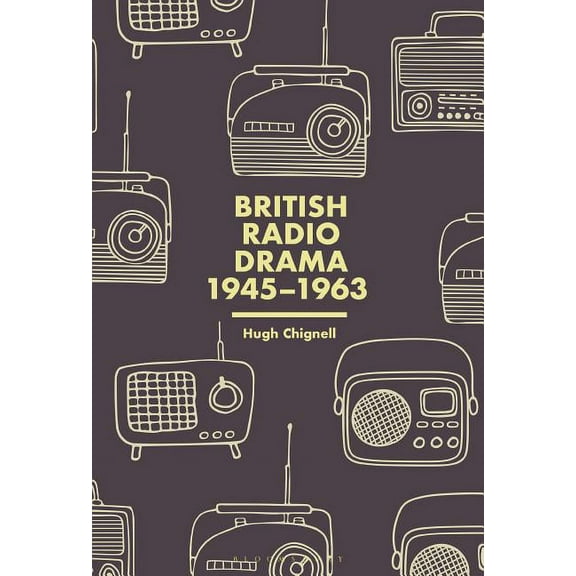 British Radio Drama, 1945-63, (Hardcover)