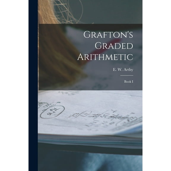 Grafton's Graded Arithmetic [microform] : Book I (Paperback)
