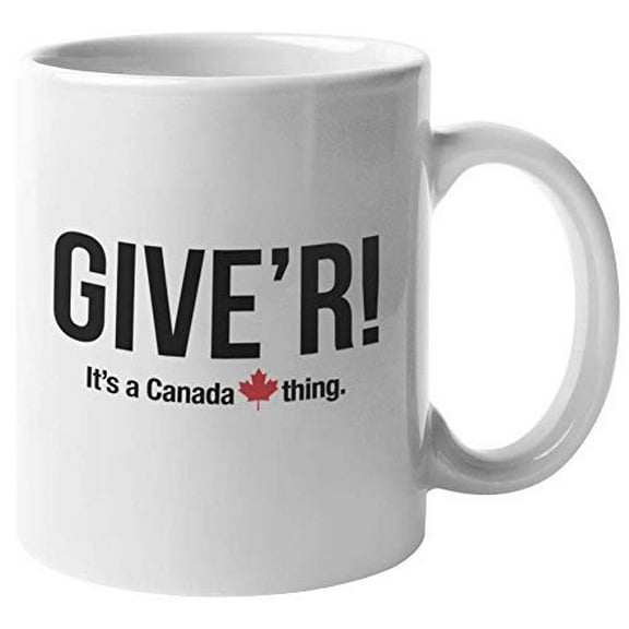 Give'r, It's A Canada Thing! A Smart And Unique Slang Coffee & Tea Gift Mug For American Canadian Sports Lover Men, Women, Athletes, Boys, And Girls (11oz)
