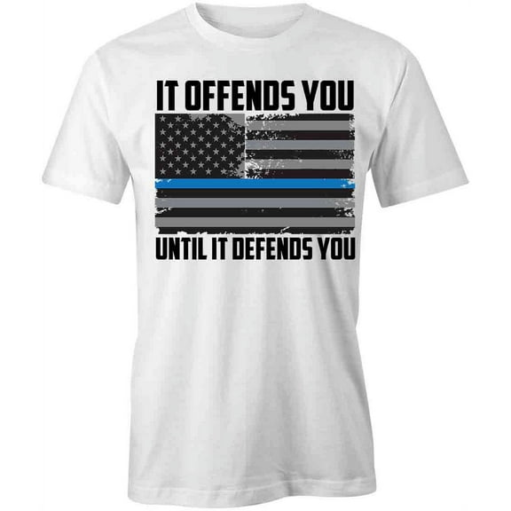 It Offends You Until It Defends You T-Shirt | Cool Quote White Tee Gift