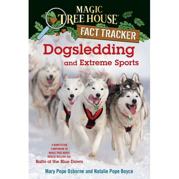 Dogsledding and Extreme Sports: A Nonfiction Companion to Magic Tree House #54: Balto of the Blue Dawn
