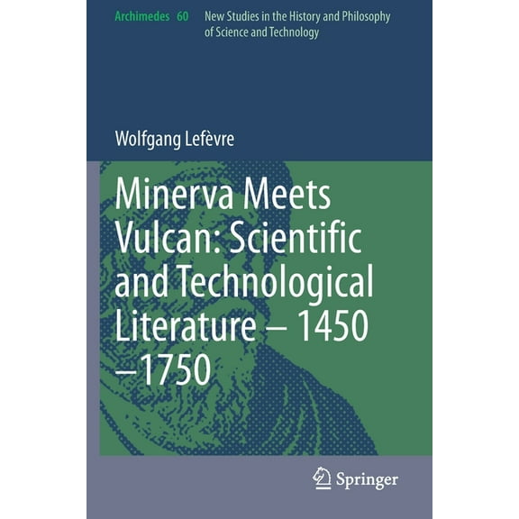 Archimedes Minerva Meets Vulcan: Scientific and Technological Literature - 1450-1750, Book 60, (Paperback)