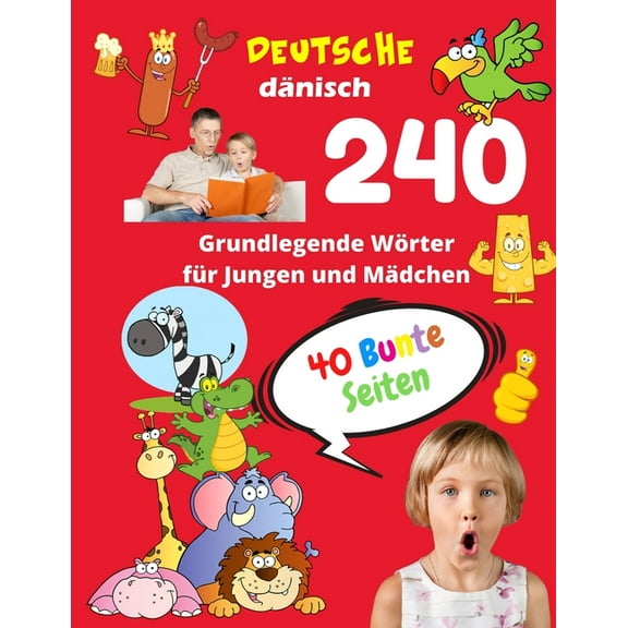 Kinder Vokabeln Mit Bildern Deutsche DÃ¤nisch Grundlegende 240 WÃ¶rter fÃ¼r Jungen und MÃ¤dchen - 40 Bunte Seiten: Neue Kinderlernkarten fÃ¼r Vorschulkin, Book 6, (Paperback)