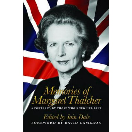 Memories of Margaret Thatcher : A Portrait, by Those Who Knew Her
