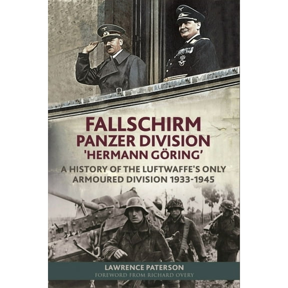 Fallschirm-Panzer-Division 'Hermann Göring': A History of the Luftwaffe's Only Armoured Division, 1933-1945 (Hardcover)