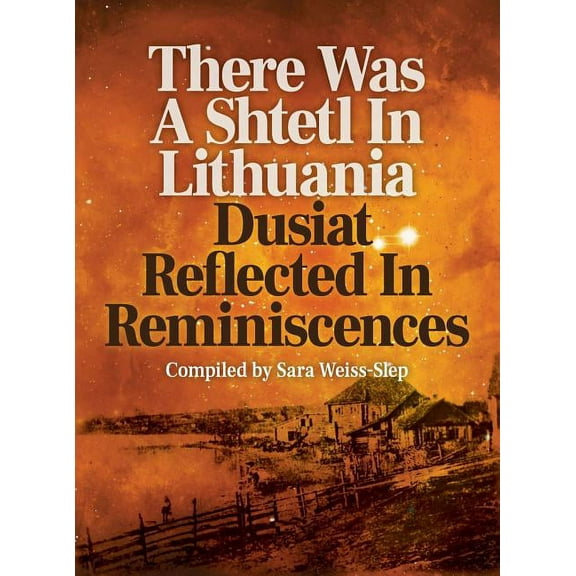There Was A Shtetl In Lithuania: Dusiat Reflected In Reminiscences, (Hardcover)