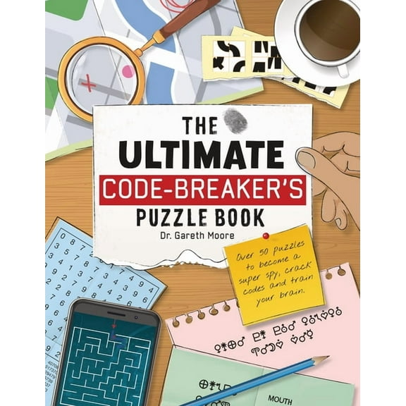 The Ultimate Code Breaker's Puzzle Book: Over 50 Puzzles to Become a Super Spy, Crack Codes, and Train Your Brain, (Paperback)