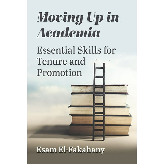 Moving Up in Academia: Essential Skills for Tenure and Promotion, (Paperback)