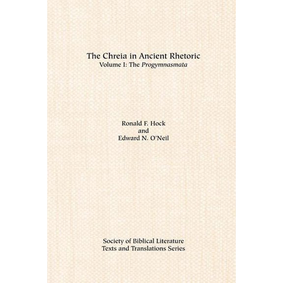 The Chreia in Ancient Rhetoric : Volume I, The Progymnasmata (Paperback)